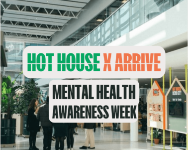 Hot House x ARRIVE Mental Health Awareness Week